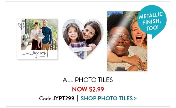 All Photo Tiles Now $2.99 | Code JYPT299 | Shop Photo Tiles >