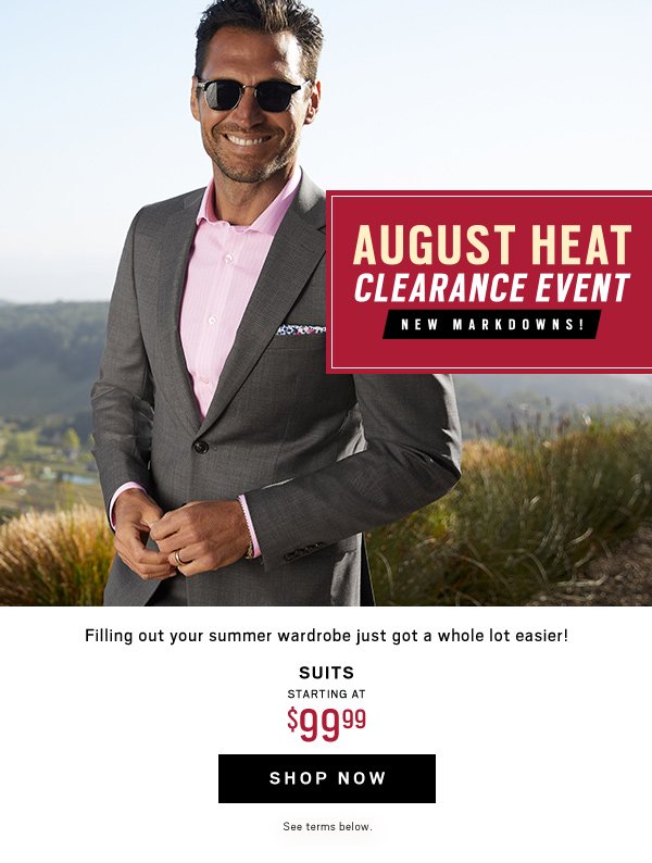 August Heat Wave Clearance Event Suits Starting at 99.99 Shop Now