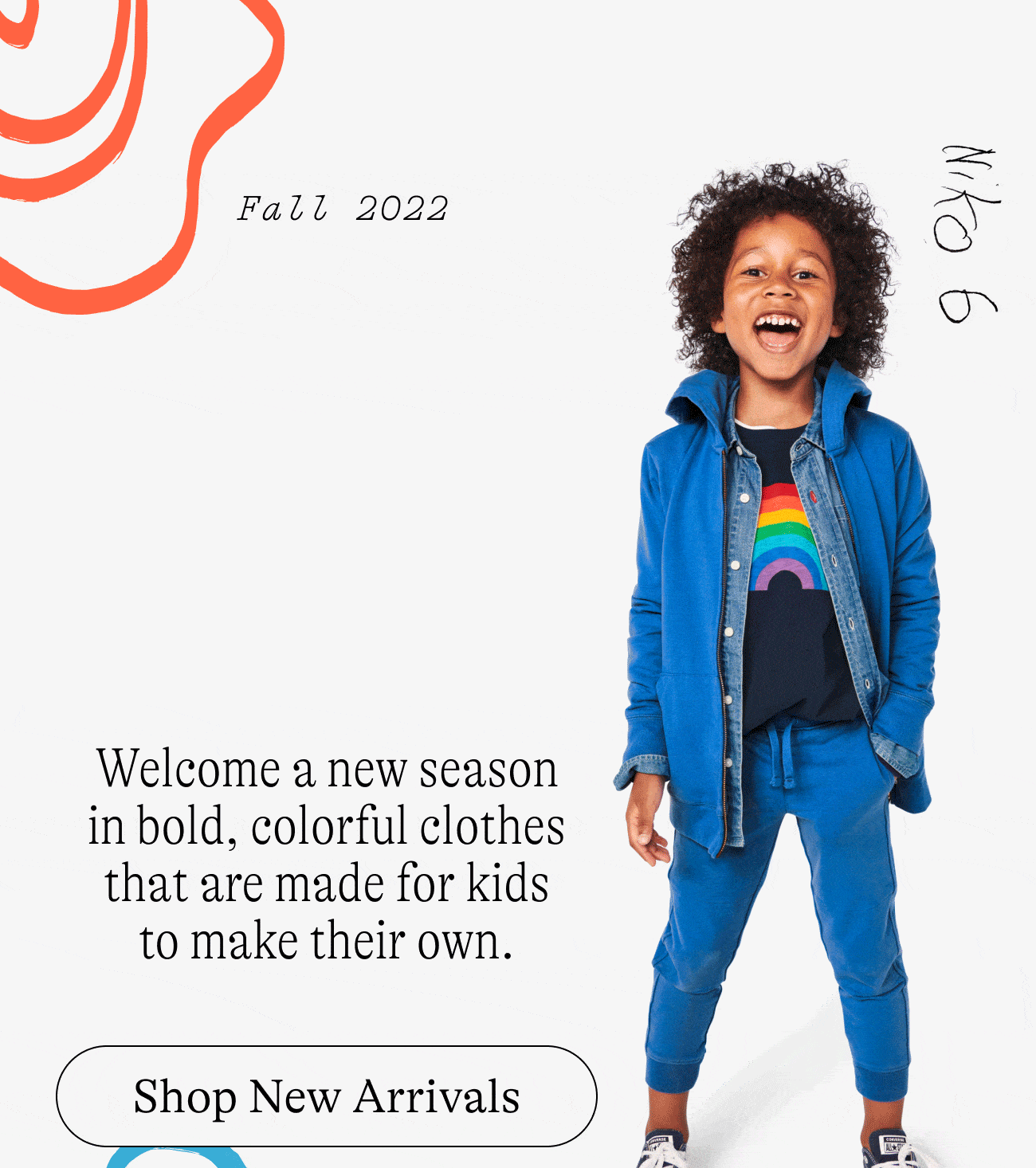 Fall 2022: The Future Is Bright. Welcome a new season in bold, colorful clothes that are made for kids to make their own. Shop new arrivals