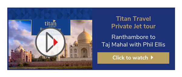 Titan Travel Private Jet tour Ranthambore to Taj Mahal with Phil Ellis