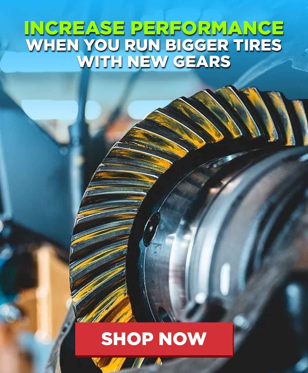 Increase Performance When You Run Bigger Tires With New Gears