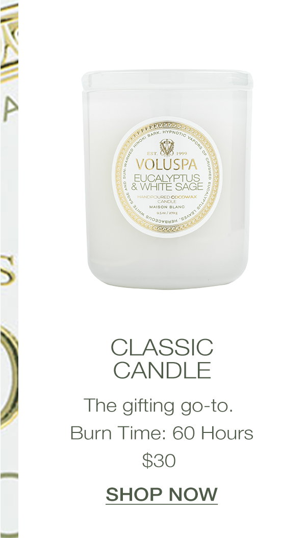 Classic Candle- The gifting go-to. Burn Time: 60 Hours, $30. SHOP NOW>