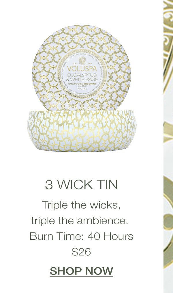 3 Wick Tin- Triple the wicks, triple the ambience. Burn Time: 40Hours, $26. SHOP NOW>