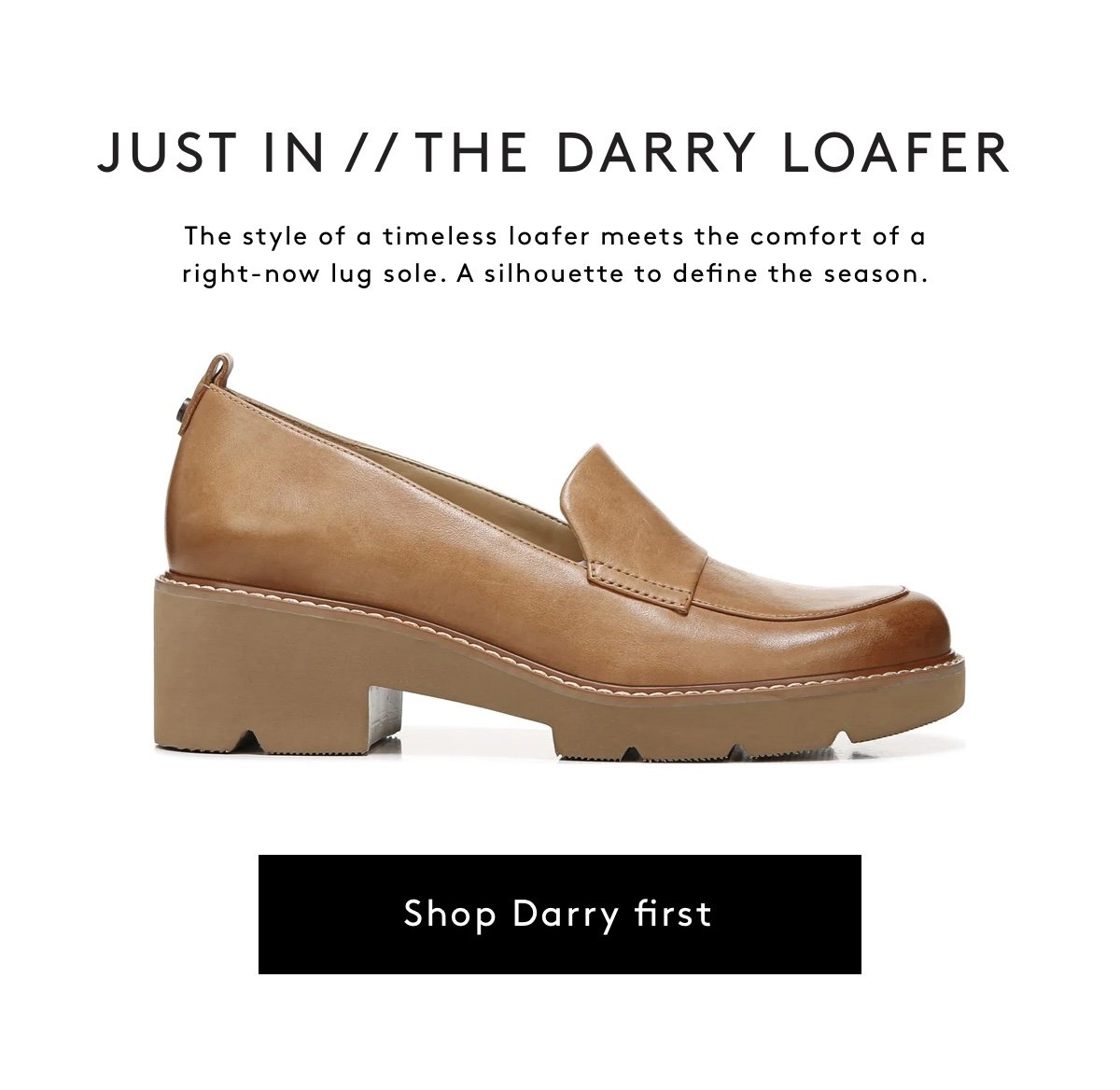 Just In // The Darry Loafer / The Style Of A Timeless Loafer Meets The Comfort Of A Right-now Lug Sole. A Silhouette To Define The Season. | Shop Darry First