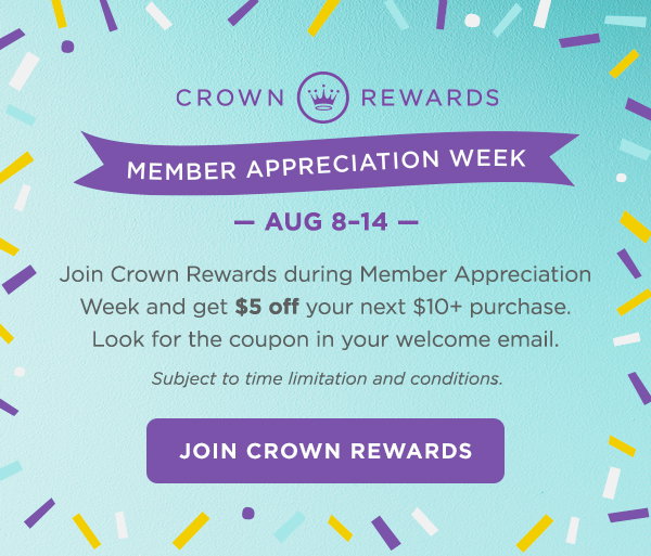 Join Crown Rewards and save $5 when you spend $10 or more (details below).