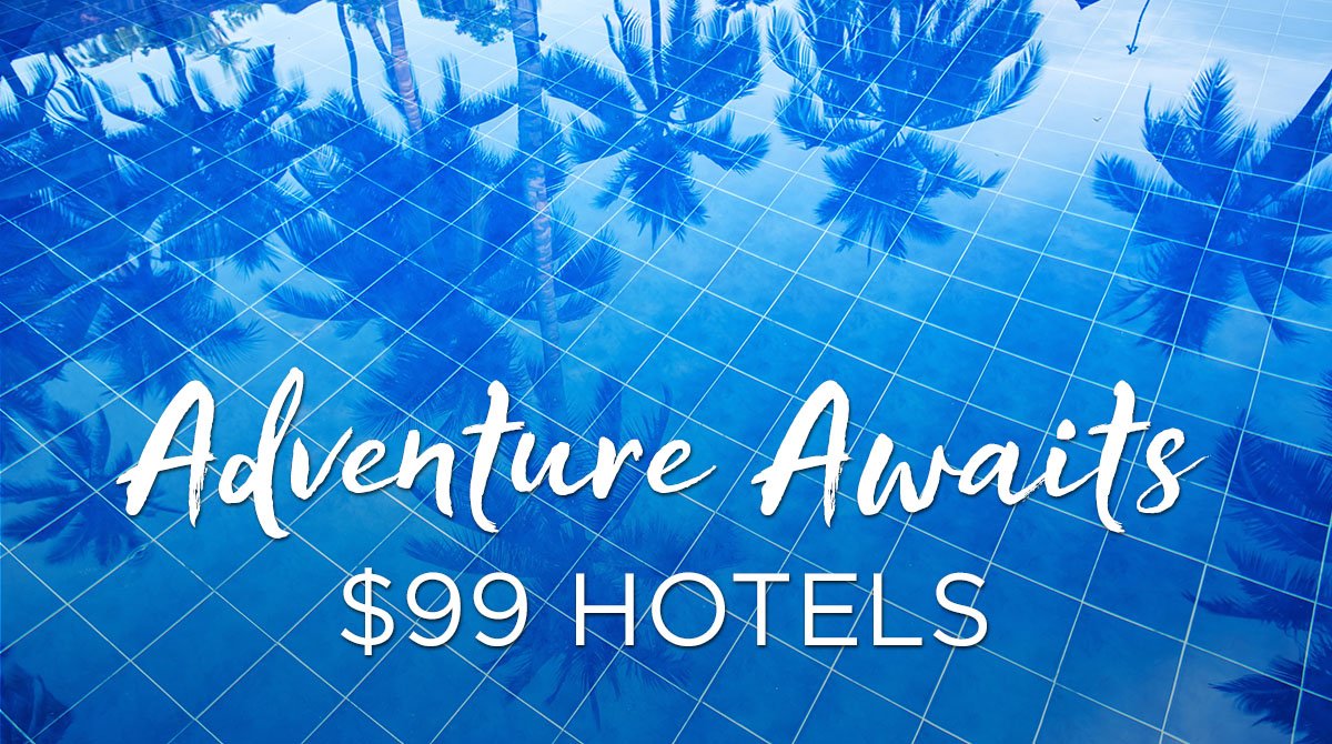 Adventure Awaits $99 Hotels