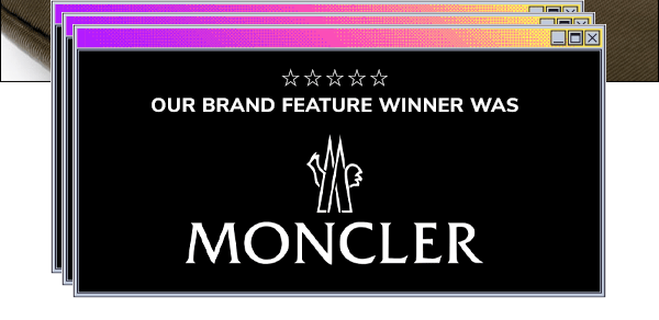 Our brand feature was Moncler