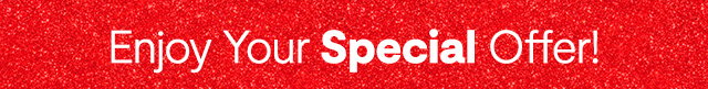 Enjoy Your Special Offer!
