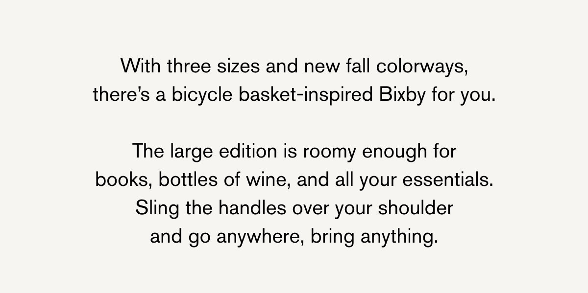 With three sizes and new fall colorways, there's a bicycle basket-inspired Bixby for you