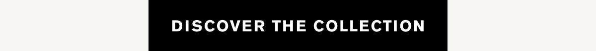 Discover the collection