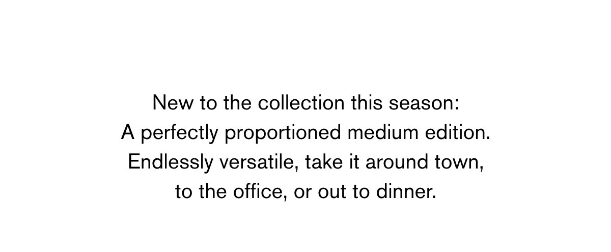 Endlessly versatile, take it around town, to the office, or out to dinner
