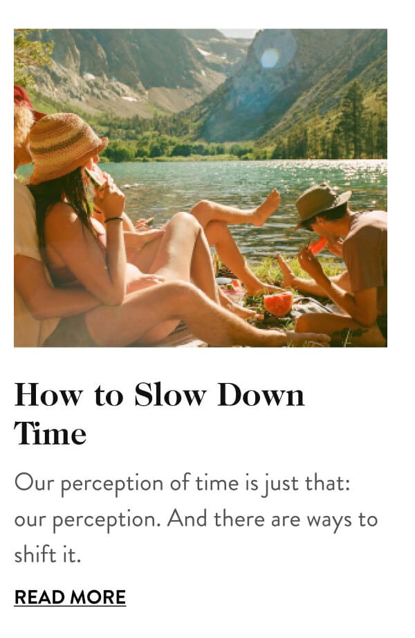 How to Slow Down Time