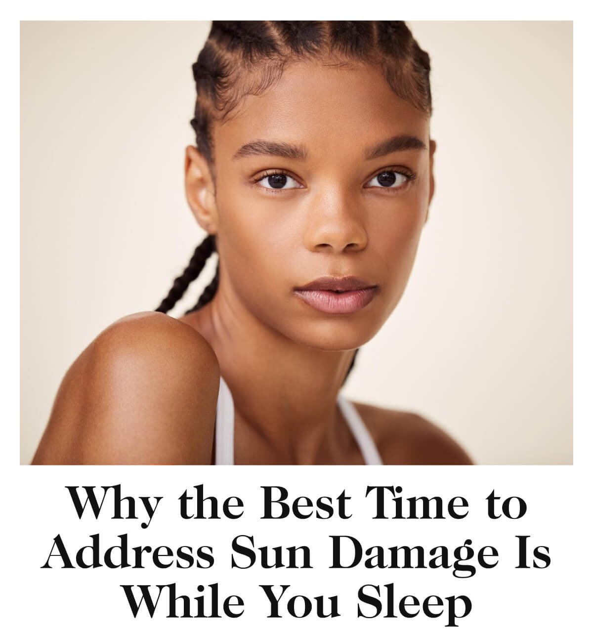 Why the Best Time to Address Sun Damage Is While You Sleep