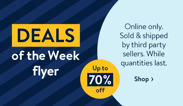 Deals of the Week flyer - Online only. Sold & shipped by third party sellers. While quantities last.