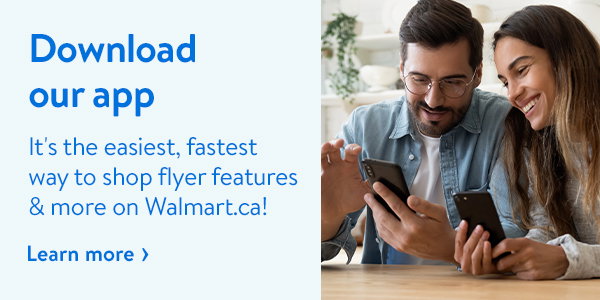 Download our app - It's the easiest, fastest way to shop flyer features & more on Walmart.ca!