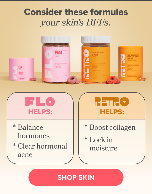 Consider these formulas your skin's BFFs - FLO helps balance hormones & clear hormonal acne, RETRO helps boost collagen & lock in moisture