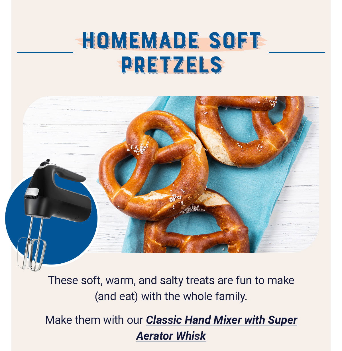 Homemade Soft Pretzels - Make them with our Classic Hand Mixer with Super Aerator Whisk