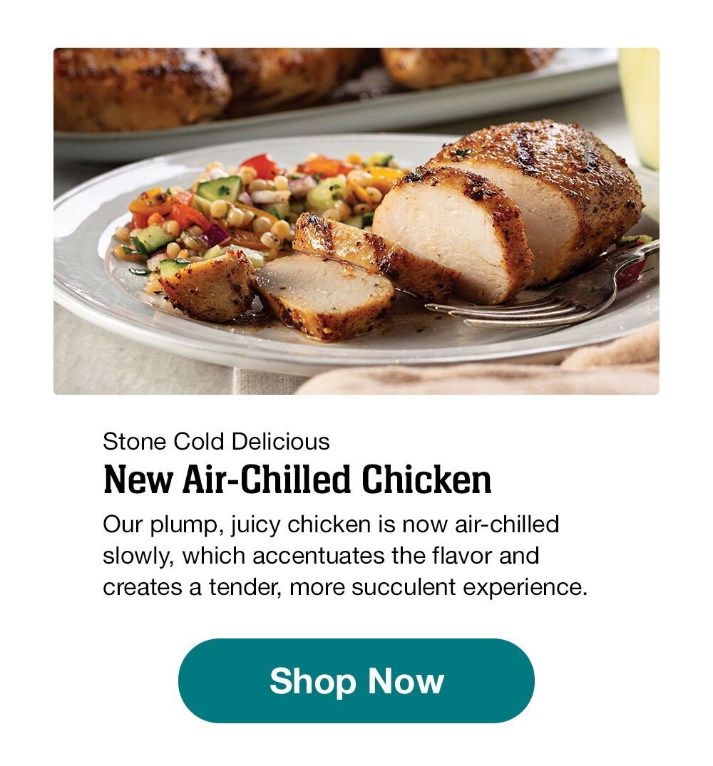 Stone Cold Delicious | New Air-Chilled Chicken | Our plump, juicy chicken is now air-chilled slowly, which accentuates the flavor and creates a tender, more succulent experience. || Shop Now