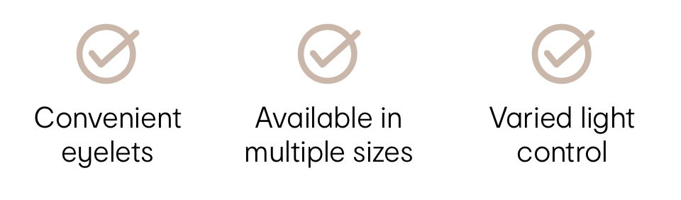 Convenient eyelets, Available in multiple sizes,Privacy while letting in ligh