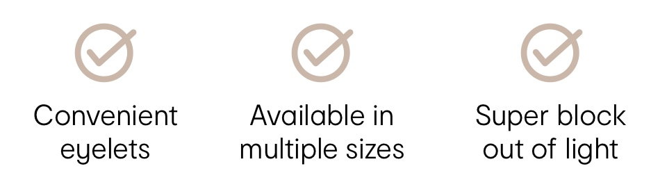 Convenient eyelets, Available in multiple sizes,Privacy while letting in ligh
