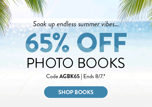 Soak up endless summer vibes. . .with 65 percent off Photo Books!  Use code AGBK65.  Offer ends August 7. See * for details.  Click to shop books