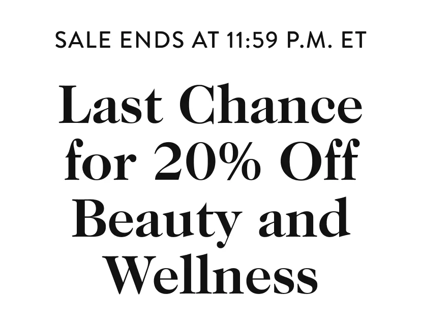 Last Chance for 20% Off Beauty and Wellness