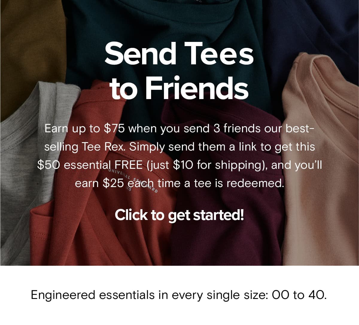 Earn up to $75 when you send 3 friends our best-selling Tee Rex.