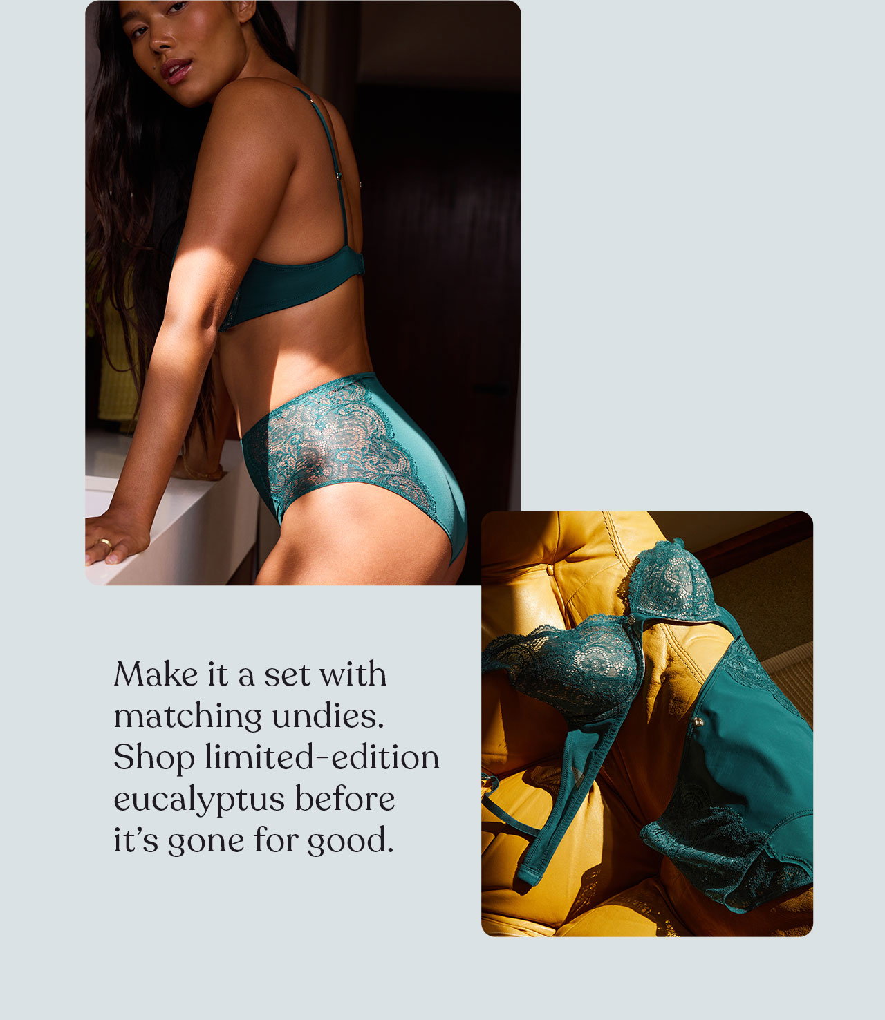 Make it a set 
with matching undies before it’s gone for good.