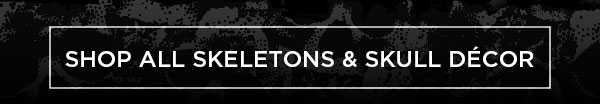 Shop All Skeletons & Skull Decor