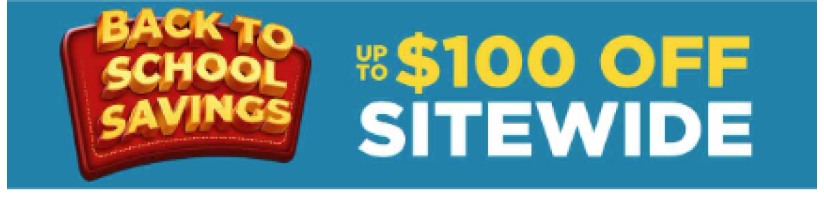 Back To School Savings - Up To $100 Off Sitewide