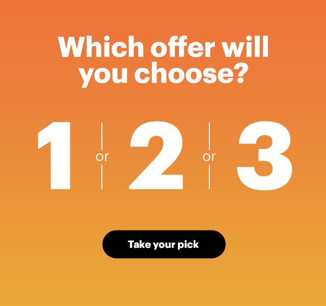 Which offer will you choose? Take your pick.