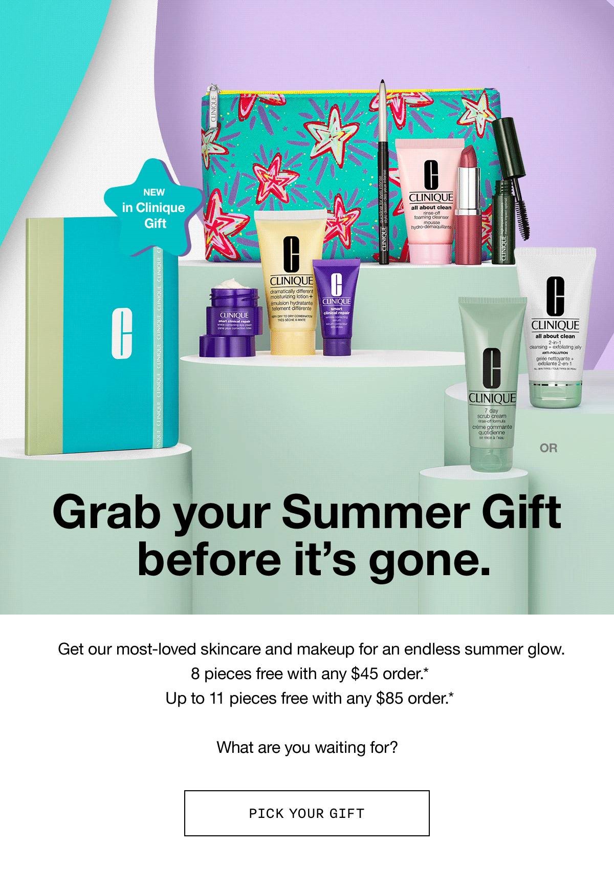 Grab your Summer Gift before it's gone. Get our most-loved skincare and makeup for an endless summer glow. 8 pieces free with any $45 order.* Up to 11 pieces free with any $85 order.* What are you waiting for? PICK YOUR GIFT