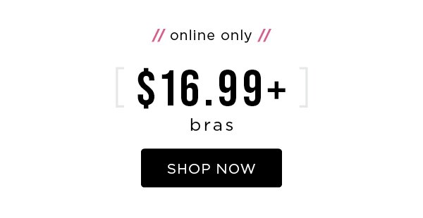 Online only. $16.99+ bras. Shop now