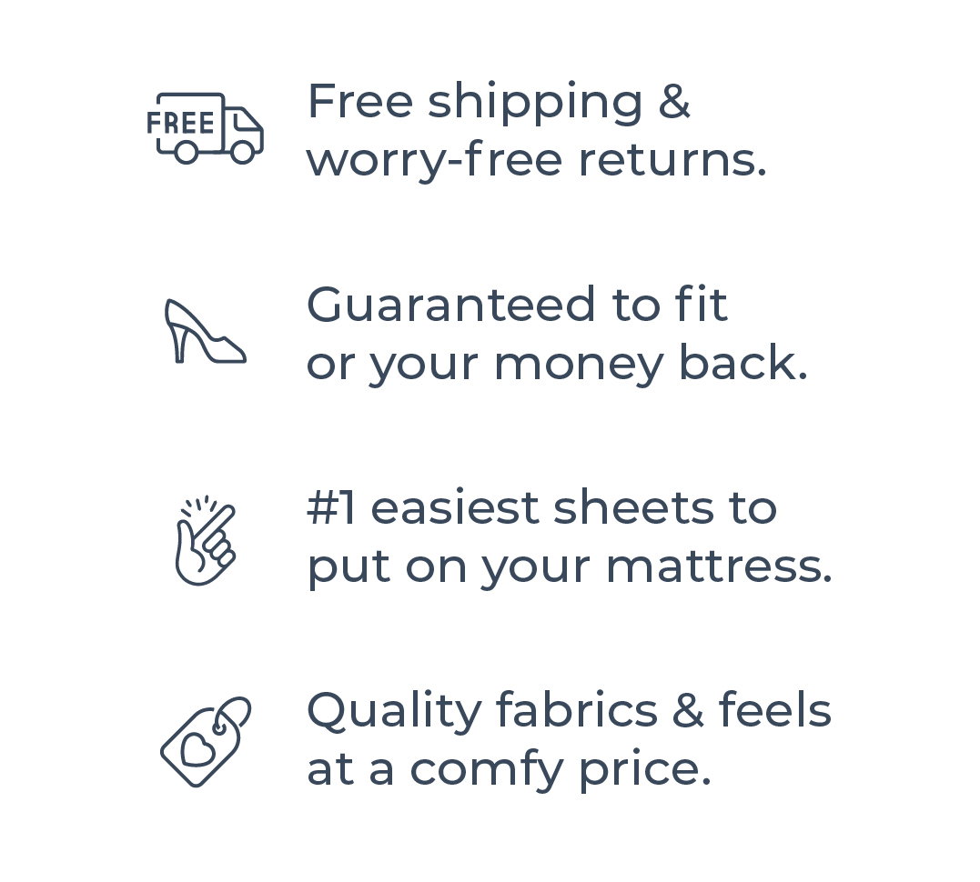 Free shipping & worry-free returns. Guaranteed to fit or your money back. #1 easiest sheets to put on your mattress. Quality fabrics & feels at a comfy price.