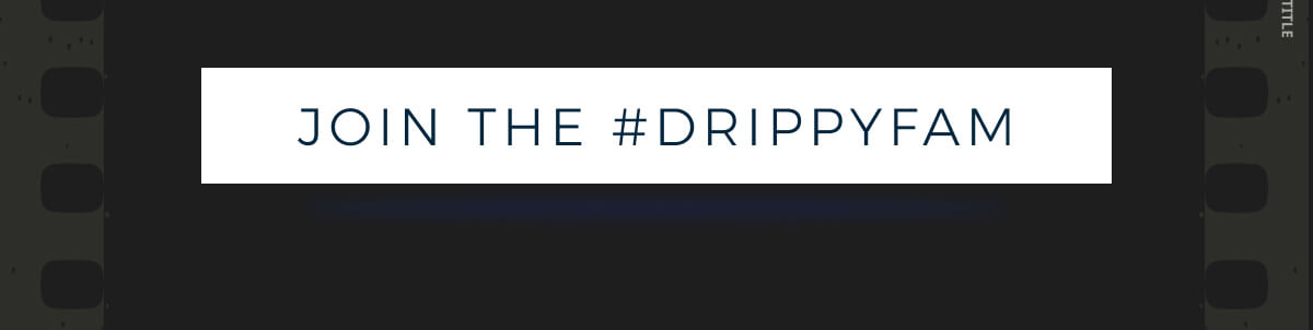 Join the #DRIPPYFAM