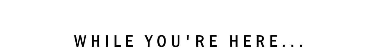 While you're still here