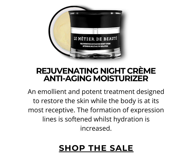 REJUVENATING NIGHT CRÈME ANTI-AGING MOISTURIZER. An emollient and potent treatment designed to restore the skin while the body is at its most receptive. The formation of expression lines is softened whilst hydration is increased. Click here to SHOP THE SALE!