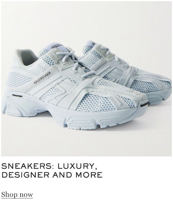 Sneakers: luxury designer and more SHOP NOW