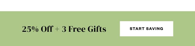 25% Off + 3 Free Gifts. Start Saving.