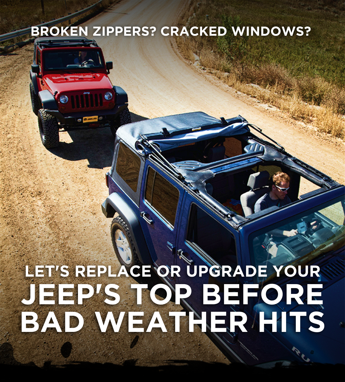 Broken Zippers? Cracked Windows? Let's Replace Or Upgrade Your Jeep's Top Before Bad Weather Hits