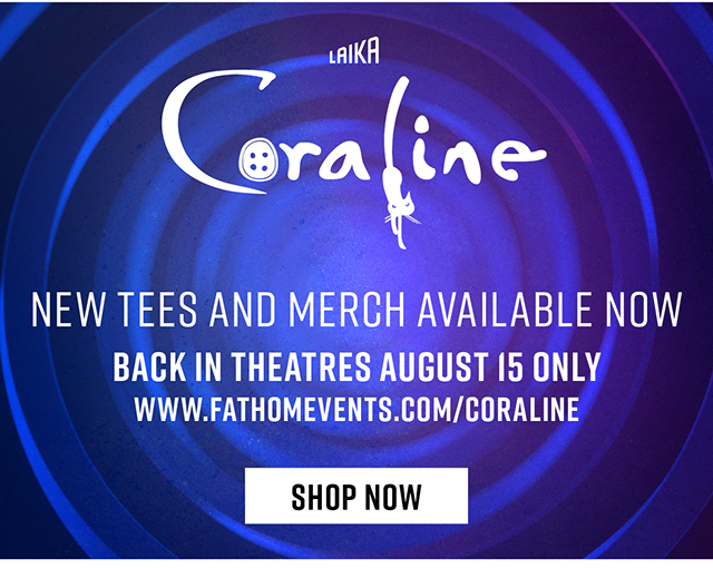 New Tees and Merch Available Now | Back in Theatres August 15 Only | www.fathomevents.com/coraline | Shop Now