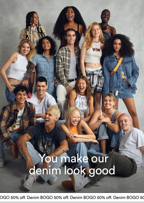 You Make Our Denim Look Good