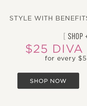 Earn diva dollars now through 9.25.22. $25 diva dollars for every $50 you spend. Shop now to earn diva dollars