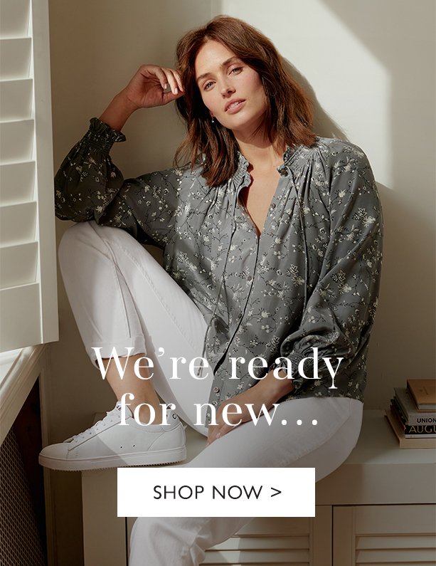 We're ready for new... | SHOP NOW