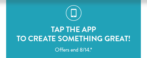 Tap the app to create something great! | Offers end August 14 see * for details