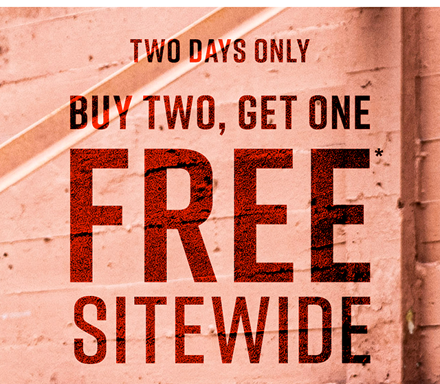 Two Days Only | Buy Two, Get One Free* Sitewide