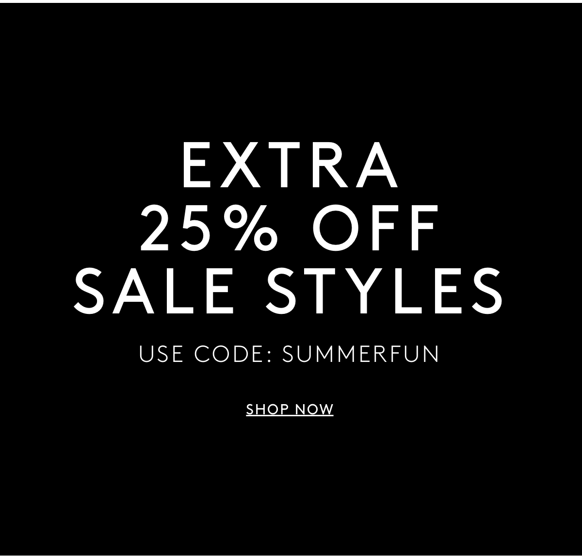 Extra 25% Off Sale Styles | Use Code: SUMMERFUN | Shop Now