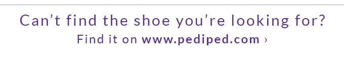 Can't find the shoe you're looking for? Find it on www.pediped.com
