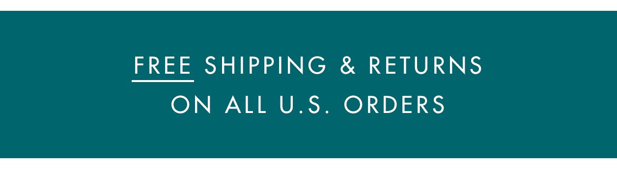 Free Shipping & Returns on All U.S. Orders