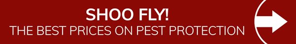 Shoo Fly! The lowest prices in pest protection this year!